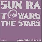 Toward the Stars by Sun Ra