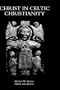 Christ in Celtic Christianity: Britain and Ireland from the Fifth to the Tenth Century (Studies in Celtic History)
