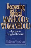 Recovering Biblical Manhood and Womanhood: A Response to Evangelical Feminism