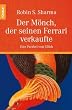 Der M�nch, der seinen Ferrari verkaufte: Eine Parabel vom Gl�ck