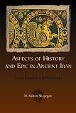Aspects of History and Epic in Ancient Iran: From Gaumāta to Wahnām (Hellenic Studies Series)