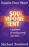 Soul Empowerment, A guide book for healing yourself and others