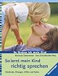 So lernt mein Kind richtig sprechen. Merkmale, �bungen, Hilfen und Spiele. So f�rdere ich mein Kind (Ravensburger Ratgeber Familie)