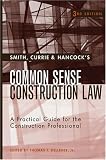 Smith, Currie & Hancock's Common Sense Construction Law: A Practical Guide for the Construction Professional