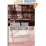 Smith, Currie & Hancocks Common Sense Construction Law: A Practical Guide for the Construction Professional, 3rd Edition'