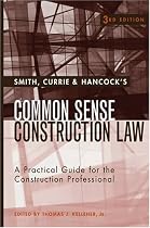 Smith, Currie & Hancock's Common Sense Construction Law: A Practical Guide for the Construction Professional