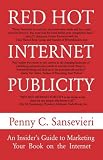 Red Hot Internet Publicity: An Insider's Guide to Promoting Your Book on the Internet!