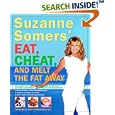 Suzanne Somers' Eat, Cheat, and Melt the Fat Away: *Feast on Real Foods--Including Fats *Achieve Hormonal Balance *Enjoy More Than 100 New Recipes