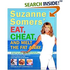 Suzanne Somers' Eat, Cheat, and Melt the Fat Away: *Feast on Real Foods--Including Fats *Achieve Hormonal Balance *Enjoy More Than 100 New Recipes