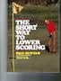 The Short Way to Lower Scoring