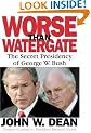 Worse Than Watergate: The Secret Presidency of George W. Bush