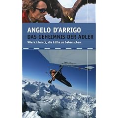 Das Geheimnis der Adler: Wie ich lernte, die L�fte zu beherrschen
