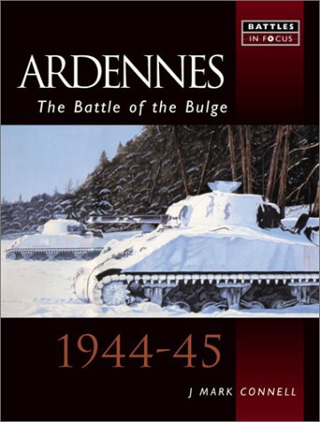 The Ardennes: The Battle of the Bulge (Battles in Focus)