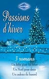 Passions d'hiver : 3 romans : Un b�b� pour les f�tes - Un No�l pour deux - Un cadeau du hasard
