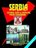 Serbia Central Bank and Financial Policy Handbook (World Business, Investment and Government Library)