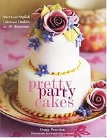 Pretty Party Cakes: Sweet and Stylish Cakes and Cookies for All Occasions