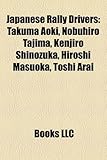 Japanese Rally Drivers: Takuma Aoki, Nobuhiro Tajima, Kenjiro Shinozuka, Hiroshi Masuoka, Toshi Arai-
