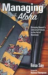 Managing with Aloha: Bringing Hawaii's Universal Values to the Art of Business