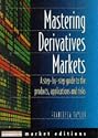 Mastering Derivatives Markets: A Step-by-step Guide to the Products, Applications and Risks (Financial Times Series)