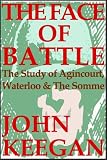 The Face of Battle: A Study of Agincourt, Waterloo, and the Somme