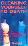 Cleaning Yourself to Death: How Safe is Your Home?: How Safe Is Your Home?