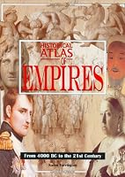 Historical Atlas of Empires: From 4000 BC to the 21st Century (Historical Atlas)