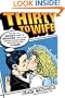 Thirty to Wife: The Tell-All Groom's Guide to Weddings - How to Get Hitched Without Losing Your Mind or Your Fiancee