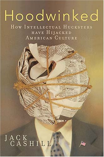 Hoodwinked: How Intellectual Hucksters Have Hijacked American Culture