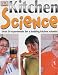 Kitchen Science: Over 50 Ingenious Experiments for a Budding Scientist