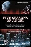 Five Seasons of Angel: Science Fiction and Fantasy Writers Discuss Their Favorite Vampire (Smart Pop series)