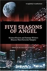 Five Seasons of Angel: Science Fiction and Fantasy Writers Discuss Their Favorite Vampire (Smart Pop series)