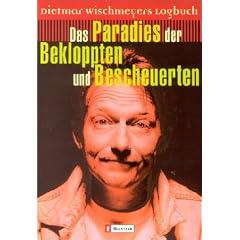 Das Paradies der Bekloppten und Bescheuerten: Dietmar Wischmeyers Logbuch