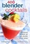 400 Blender Cocktails: Sensational Alcoholic and Non-alcoholic Cocktail Recipes
