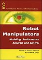 Robot Manipulators: Modeling, Performance Analysis and Control (Control Systems, Robotics & Manufacturing Series (ISTE-CAM))
