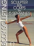 Body Sculpting : Sculpter son corps en 6 semaines