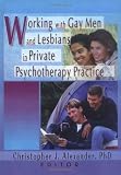 Working With Gay Men and Lesbians in Private Psychotherapy Practice