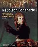 Napol&Atilde;&copy;on Bonaparte : Un homme, un empereur