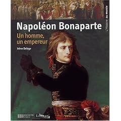 Napol�on Bonaparte : Un homme, un empereur