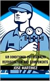 Air Conditioner FOR BEGINNERS: REFRIGERATION AND COMPONENTS