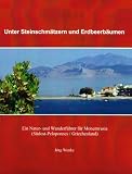 Unter Steinschm�tzern und Erdbeerb�umen: Ein Natur- und Wanderf�hrer f�r Monemvasia (S�dost-Peloponnes / Griechenland) - J�rg Wenke
