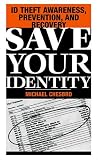 Save Your Identity: ID Theft Awareness, Prevention, And Recovery
