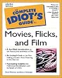 The Complete Idiot's Guide to Movies, Flicks, & Films