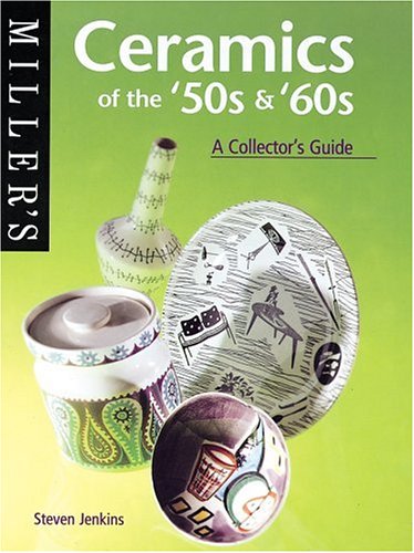 Ceramics of the '50s and '60s: A Collector's Guide (Miller's Collecting Guides)