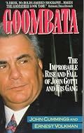 Goombata: The Improbable Rise and Fall of John Gotti and His Gang
