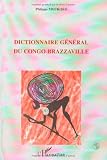 Dictionnaire general du Congo-Brazzaville: Alphabetique, analytique et critique, avec des annexes et un tableau chronologique (French Edition)