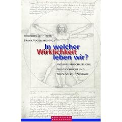 In welcher Wirklichkeit leben wir?: Naturwissenschaftliche, philosophische und theologische Zug�nge
