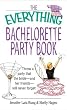 The Everything Bachelorette Party Book: Throw a Party That the Bride and Her Friends Will Never Forget (Everything (Weddings))
