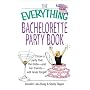 The Everything Bachelorette Party: Throw a Party That the Bride and Her Friends Will Never Forget (Everything Series)