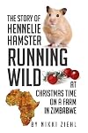 The Story of Hennelie Hamster RUNNING WILD  At Christmas time on a farm in Zimbabwe: A Christmas Story