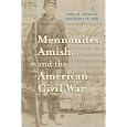  Mennonites, Amish, and the American Civil War (Young Center Books in Anabaptist and Pietist Studies)  by James O. Lehman and Steven M. Nolt